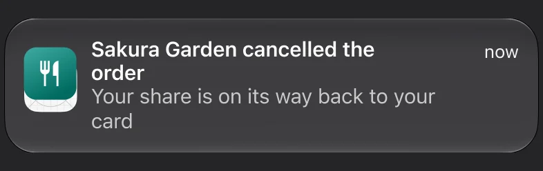 Push notification: Sakura Garden cancelled the order. Your share is on its way back to your card.