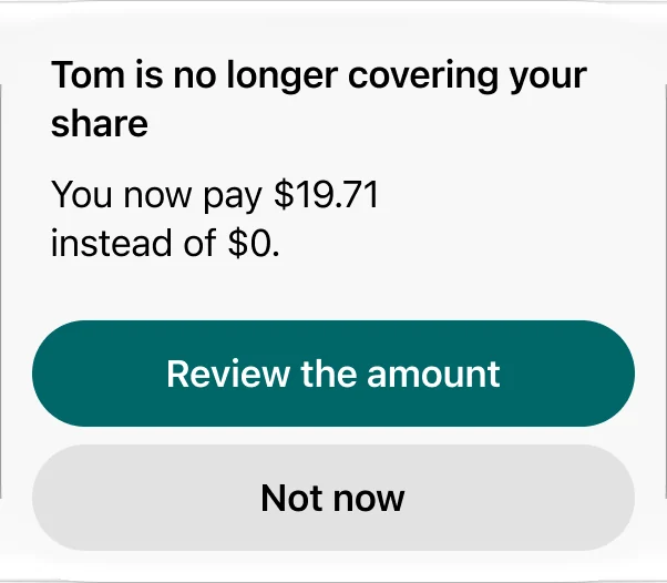 Alert: Tom is no longer covering your share. You now pay $19.71 instead of $0, with buttons Review the amount and Not now.